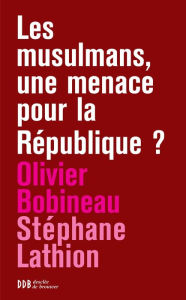 Title: Les musulmans, une menace pour la République ?, Author: Olivier Bobineau