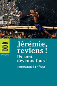 Title: Jérémie, reviens !: Ils sont devenus fous !, Author: Mgr Emmanuel Lafont