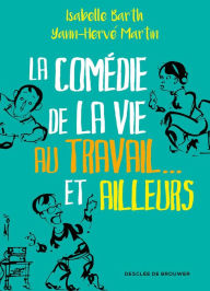 Title: La comédie de la vie au travail... et ailleurs, Author: Isabelle Barth