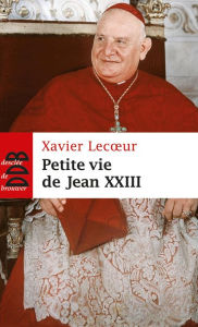 Title: Petite vie de Jean XXIII, Author: Xavier Lecoeur