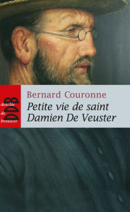 Title: Petite vie de saint Damien De Veuster: Apôtre des lépreux de Molokaï (1840(1889), Author: Bernard Couronne