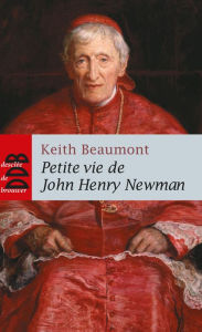 Title: Petite vie de John Henry Newman, Author: Père Keith Beaumont