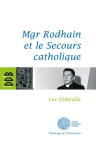 Title: Mgr Rodhain et la charité, Author: Luc Dubrulle