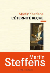 Title: L'Éternité reçue, Author: Martin Steffens