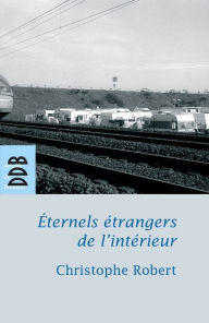 Title: Eternels étrangers de l'intérieur ?: Les groupes tsiganes en France, Author: Christophe Robert