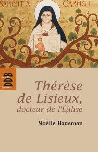 Title: Thérèse de Lisieux, docteur de l'Eglise, Author: Noëlle Hausman
