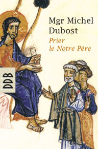 Title: Prier le Notre Père, Author: Mgr Michel Dubost
