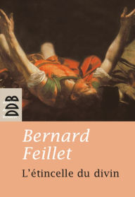 Title: L'étincelle du divin, Author: Bernard Feillet