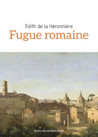 Title: Fugue romaine, Author: Edith de la Héronnière