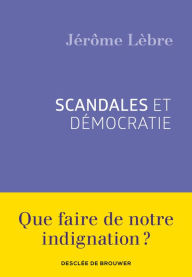 Title: Scandales et démocratie, Author: Jérôme Lèbre