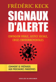 Title: Signaux d'alerte: Contagion virale, justice sociale, crises environnementales, Author: Frédéric Keck