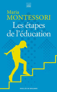 Title: Les étapes de l'éducation, Author: Maria Montessori