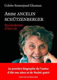 Title: Anne Ancelin Schützenberger: Psychodrame d'une vie, Author: Colette Esmenjaud