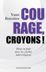 Title: Courage, croyons !, Author: Yann Boissière