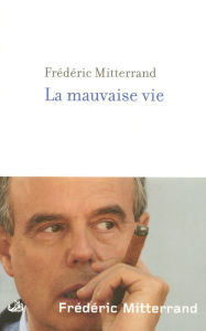 Title: La Mauvaise vie, Author: Frédéric Mitterrand
