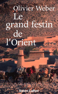 Title: Le grand festin de l'Orient, Author: Olivier Weber