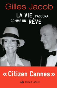 Title: La Vie passera comme un rêve, Author: Gilles Jacob