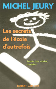 Title: Les secrets de l'école d'autrefois, Author: Michel Jeury