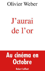 Title: J'aurai de l'or, Author: Olivier Weber