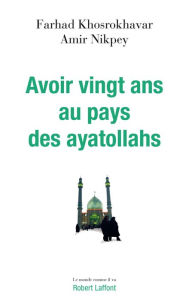 Title: Avoir vingt ans au pays des ayatollahs, Author: Farhad Khosrokhavar