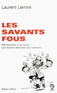 Title: Les Savants fous, Author: Laurent Lemire