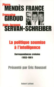 Title: La politique soumise à l'intelligence, Author: Françoise Giroud