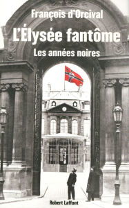 Title: L'Elysée fantôme, Author: François d' Orcival