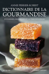 Title: Dictionnaire de la gourmandise, Author: Annie Perrier-Robert