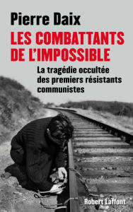 Title: Les combattants de l'impossible, Author: Pierre Daix