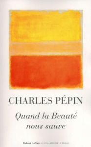 Title: Quand la Beauté nous sauve, Author: Charles Pépin