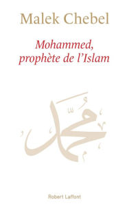 Title: Mohammed, prophète de l'Islam, Author: Malek Chebel