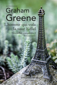 Title: L'homme qui vola la tour Eiffel, Author: Graham Greene