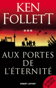 Title: Aux Portes de l'éternité, Author: Ken Follett