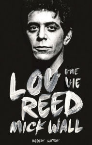 Title: Lou Reed, une vie, Author: Mick Wall