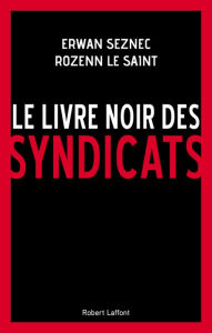 Title: Le Livre noir des syndicats, Author: Erwan Seznec