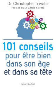 Title: 101 conseils pour être bien dans son âge et dans sa tête, Author: Christophe Trivalle