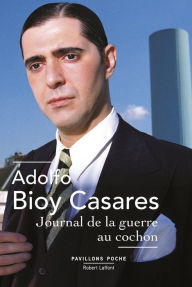 Title: Journal de la guerre au cochon, Author: Adolfo Bioy Casares