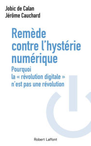 Title: Remède contre l'hystérie numérique, Author: Jobic de Calan
