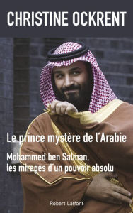 Title: Le Prince mystère de l'Arabie, Author: Christine Ockrent