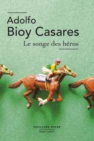 Title: Le Songe des héros, Author: Adolfo Bioy Casares