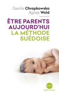 Title: Être parents aujourd'hui, la méthode suédoise, Author: Cecilia Chrapkowska