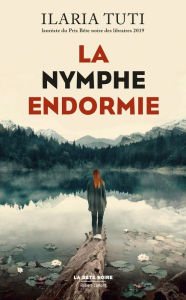 Title: La nymphe endormie (The Sleeping Nymph), Author: Ilaria Tuti