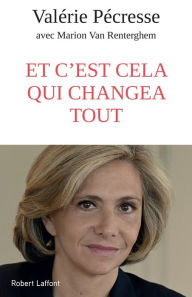 Title: Et c'est cela qui changea tout, Author: Valérie Pécresse