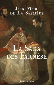 Title: La Saga des Farnèse, Author: Jean-Marc de La Sablière