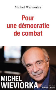 Title: Pour une démocratie de combat, Author: Michel Wieviorka