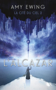Title: La Cité du ciel, Tome 2 : L'Alcazar, Author: Amy Ewing