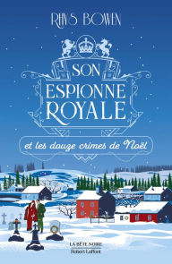 Title: Son Espionne royale et les douze crimes de Noël - Tome 6, Author: Rhys Bowen