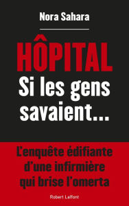 Title: Hôpital, si les gens savaient, Author: Nora Sahara