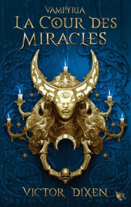Title: Vampyria - Livre 2 : La Cour des Miracles, Author: Victor Dixen