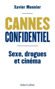 Title: Cannes Confidentiel - Sexe, drogues et cinéma, Author: Xavier Monnier